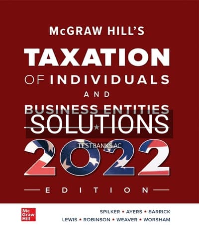 Solutions for McGraw Hills Taxation of Individuals and Business Entities 2022 Edition 13th Edition by Spilker cover