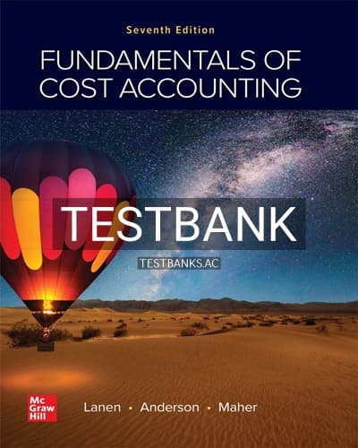 Test Bank for Fundamentals of Cost Accounting 7th Edition by Lanen cover