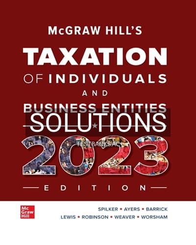 Solutions for McGraw-Hill’s Taxation of Individuals and Business Entities 2023 Edition 14th Edition by Spilker cover