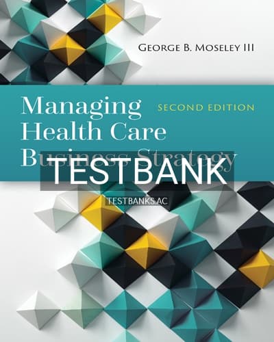 Test Bank for Managing Health Care Business Strategy 2nd Edition by Moseley cover