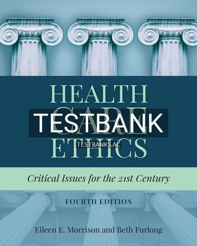 Test Bank for Health Care Ethics Critical Issues for the 21st Century 4th Edition by Morrison cover
