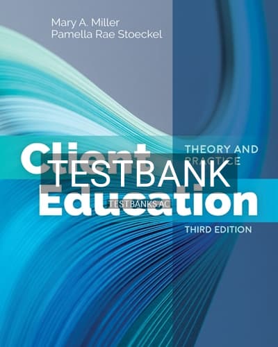 Test Bank for Client Education Theory and Practice 3rd Edition by Miller cover