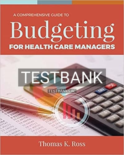 Test Bank for Comprehensive Guide to Budgeting for Health Care Managers 1st Edition by Ross cover