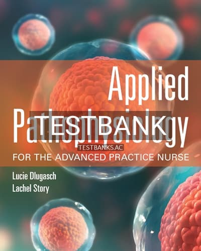 Test Bank for Applied Pathophysiology for the Advanced Practice Nurse 1st Edition by Dlugasch cover