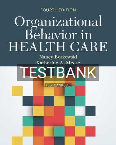 Test Bank for Organizational Behavior in Health Care 4th Edition by Borkowski cover