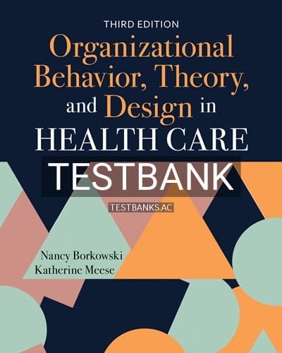 Test Bank for Organizational Behavior Theory and Design in Health Care 3rd Edition by Borkowski cover
