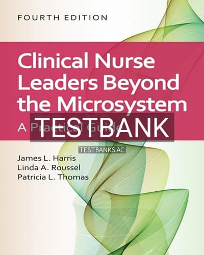 Test Bank for Clinical Nurse Leaders Beyond the Microsystem 4th Edition by Harris cover