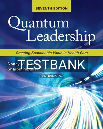 Test Bank for Quantum Leadership: Creating Sustainable Value in Health Care 7th Edition by Albert cover