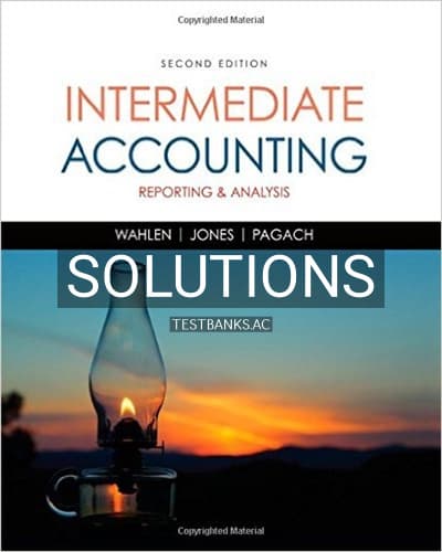 Solutions for Intermediate Accounting Reporting and Analysis 2nd Edition by Wahlen cover
