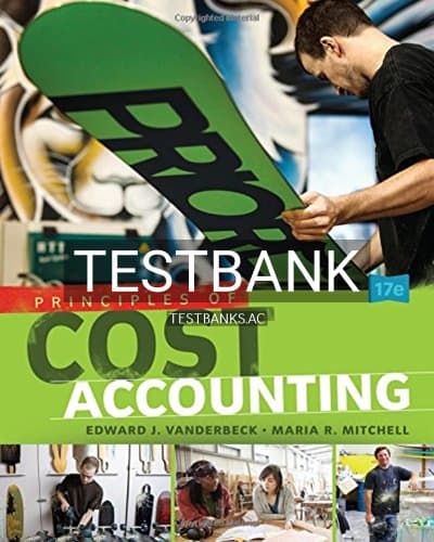 Test Bank for Principles of Cost Accounting 17th Edition by Vanderbeck cover