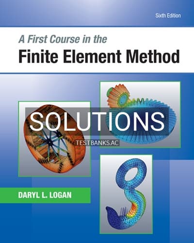 Cover for Solutions for A First Course in the Finite Element Method 6th Edition by Logan