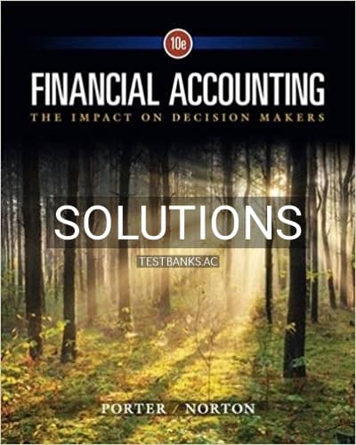 Solutions for Financial Accounting The Impact on Decision Makers 10th Edition by Porter cover