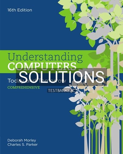 Cover for Solutions for Understanding Computers Today and Tomorrow Comprehensive 16th Edition by Morley