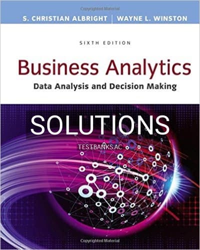 Solutions for Business Analytics Data Analysis and Decision Making 6th Edition by Albright cover