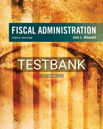 Test Bank for Fiscal Administration 10th Edition by Mikesell cover