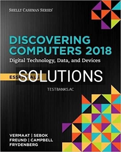 Solutions for Discovering Computers Essentials 2018 Digital Technology Data and Devices 1st Edition by Vermaat cover