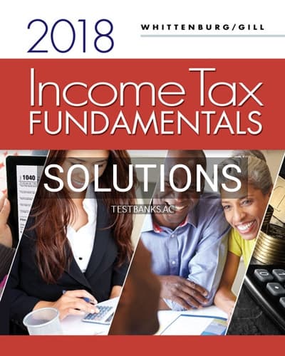 Solutions for Income Tax Fundamentals 2018 36th Edition by Whittenburg cover