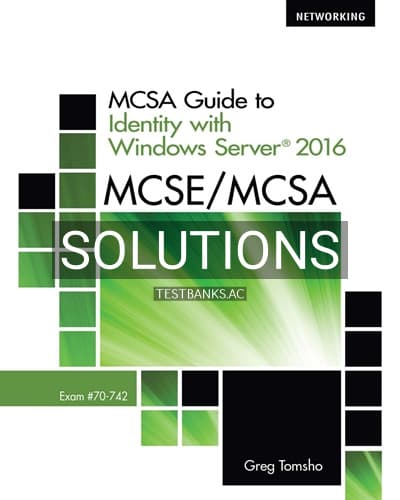 Solutions for MCSE MCSA MCSA Guide to Identity with Windows Server 2016 Exam 70-742 1st Edition by Tomsho cover