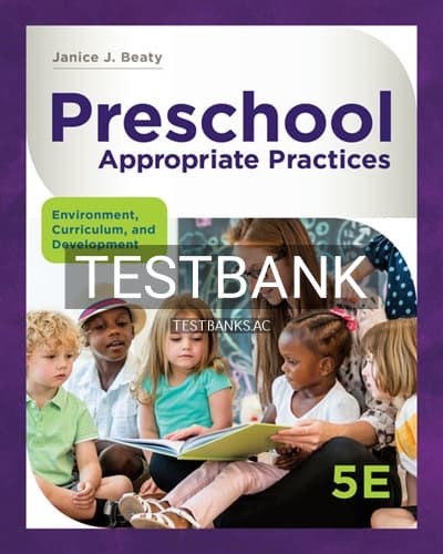 Test Bank for Preschool Appropriate Practices Environment Curriculum and Development 5th Edition by Beaty cover