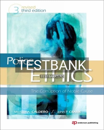 Test Bank for Police Ethics (Revised Printing); The Corruption of Noble Cause 3rd Edition by Caldero cover