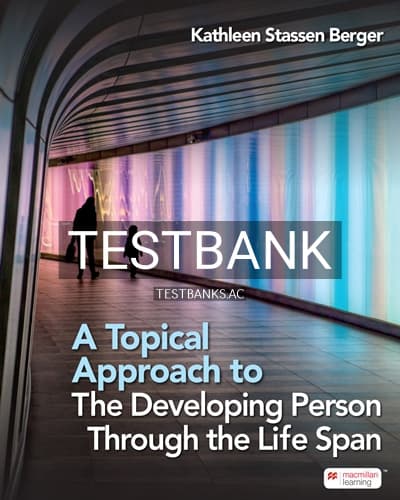 Test Bank for Topical Approach to the Developing Person Through the Life Span 1st Edition by Berger cover