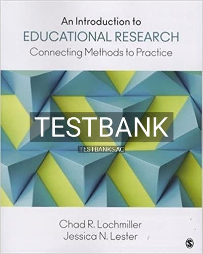 Test Bank for Introduction to Educational Research Connecting Methods to Practice 1st Edition by Lochmiller cover