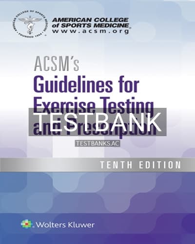 Test Bank for ACSM’s Guidelines for Exercise Testing and Prescription 10th Edition by American College of Sports Medicine cover
