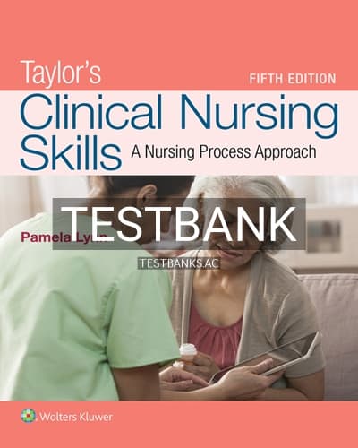 Test Bank for Taylor’s Clinical Nursing Skills A Nursing Process Approach 5th Edition by Lynn cover