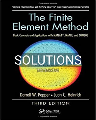 Solutions for Finite Element Method Basic Concepts and Applications with MATLAB MAPLE and COMSOL 3rd Edition by Pepper cover
