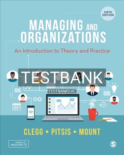 Test Bank for Managing and Organizations 6th Edition by Clegg cover
