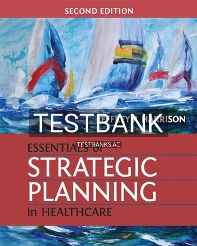 Test Bank for Essentials of Strategic Planning in Healthcare 2nd Edition by Harrison cover