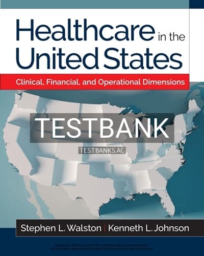 Test Bank for Healthcare in the United States Clinical Financial and Operational Dimensions 1st Edition by Johnson cover