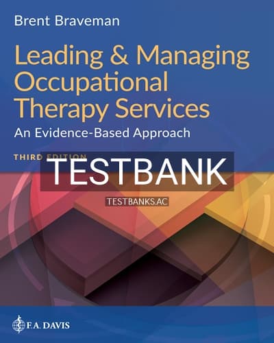 Test Bank for Leading and Managing Occupational Therapy Services 3rd Edition by Braveman cover