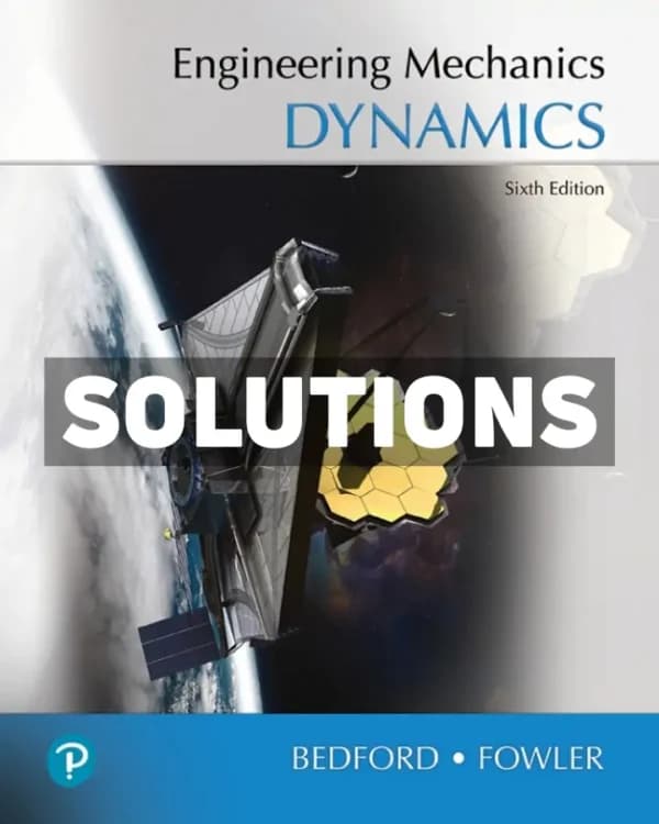 Engineering Mechanics – Dynamics 6th Edition Bedford Solutions Manual cover