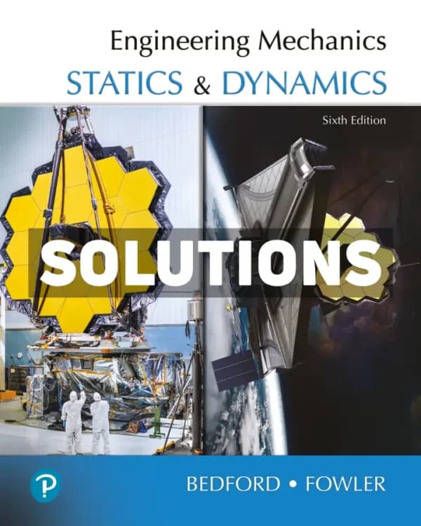 Cover for Engineering Mechanics – Statics and Dynamics 6th Edition Bedford Solutions Manual