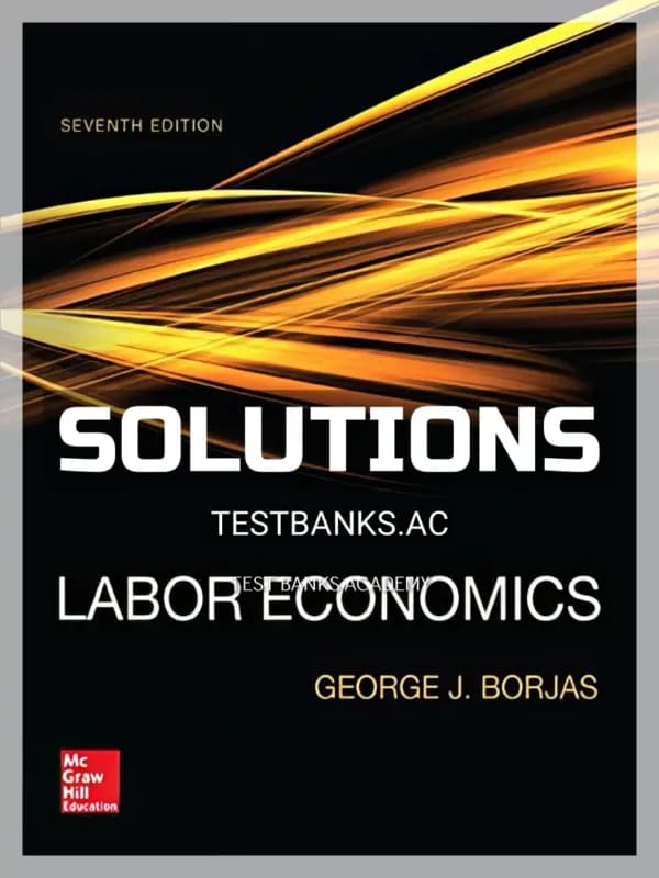 Solutions Manual for Labor Economics 7th Edition by Borjas cover