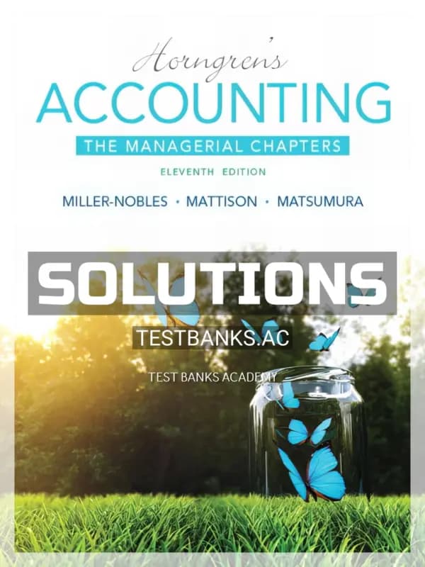 Solutions Manual for Horngrens Accounting The Managerial Chapters 11th Edition by Miller-Nobles cover
