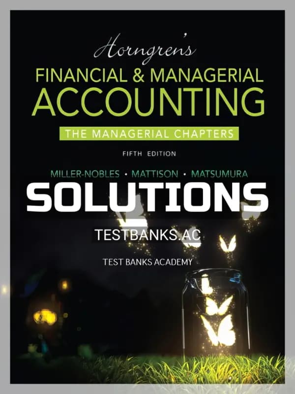 Solutions Manual for Horngrens Financial and Managerial Accounting The Managerial Chapters 5th Edition by Miller-Nobles cover