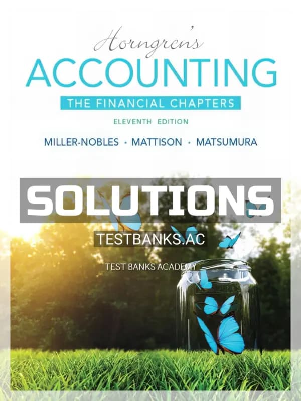 Solutions Manual for Horngrens Accounting The Financial Chapters 11th Edition by Miller-Nobles cover
