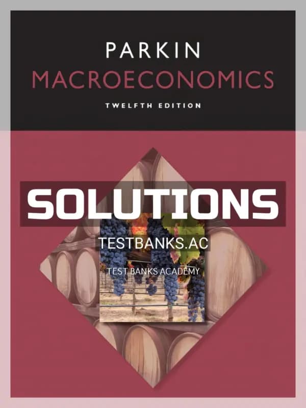 Solutions Manual for Macroeconomics 12th Edition by Michael Parkin cover