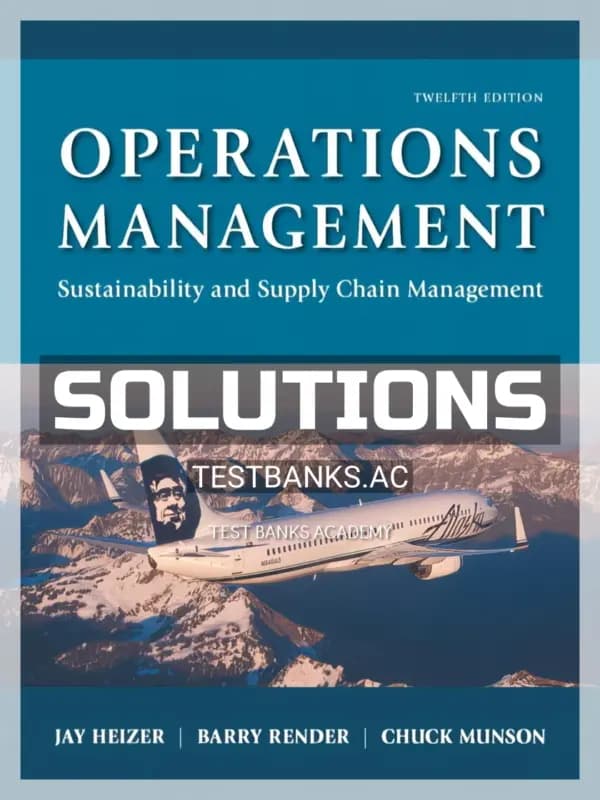 Solutions Manual for Operations Management Sustainability and Supply Chain Management 12th Edition by Heizer cover