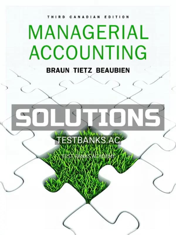 Solutions Manual for Managerial Accounting 3rd CA Edition by Braun cover