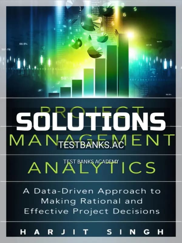 Solutions Manual for Project Management Analytics A Data Driven Approach to Making Rational and Effective Project Decisions 1st Edition by Singh cover