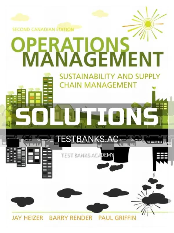 Solutions Manual for Operations Management Sustainability and Supply Chain Management 2nd CA Edition by Heizer cover