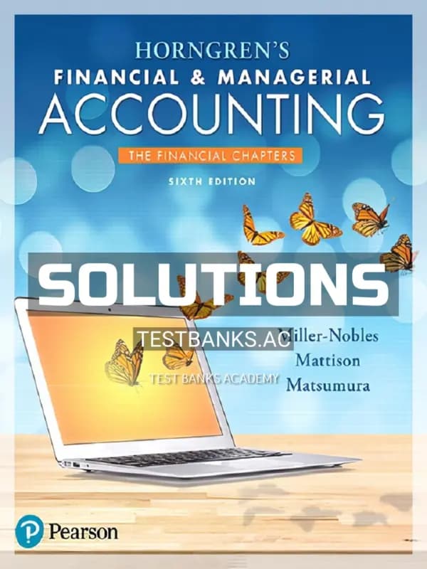 Solutions Manual for Horngrens Financial and Managerial Accounting The Financial Chapters 6th Edition by Miller Nobles cover