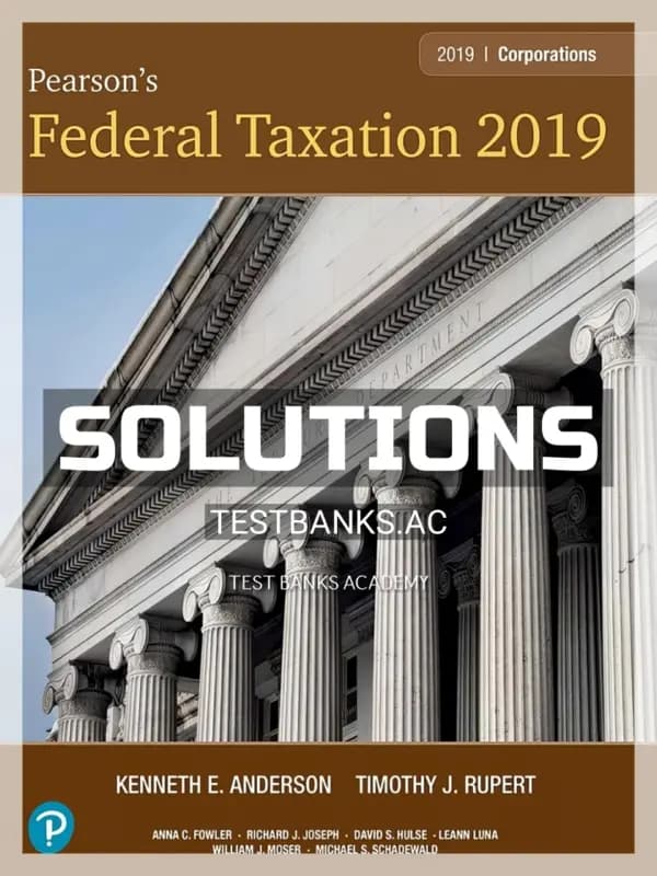 Solutions Manual for Pearsons Federal Taxation 2019 Corporations Partnerships Estates and Trusts 32nd Edition by Rupert cover