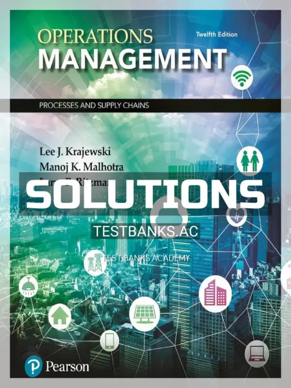 Solutions Manual for Operations Management Processes and Supply Chains 12th Edition by Krajewski cover