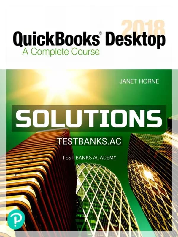 Solutions Manual for QuickBooks Desktop 2018 A Complete Course 17th Edition by Horne cover