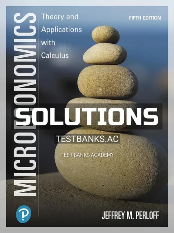 Solutions Manual for Microeconomics Theory and Applications with Calculus 5th Edition by Perloff cover