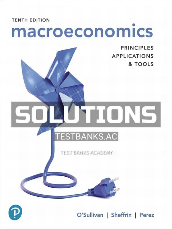 Solutions Manual for Macroeconomics Principles Applications and Tools 10th Edition by OSullivan cover